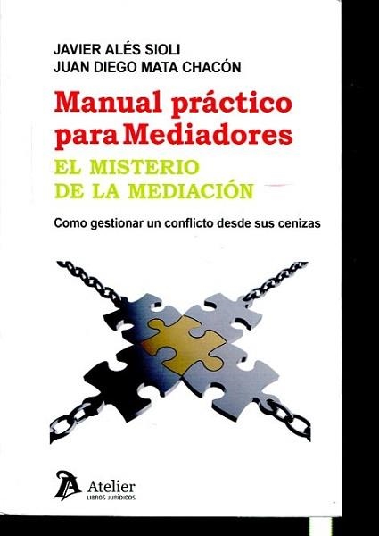 MANUAL PRÁCTICO PARA MEDIADORES.EL MISTERIO DE LA MEDIACIÓN | 9788416652174 | ALÉS SIOLI,JAVIER/MATA CHACÓN,JUAN DIEGO | Llibreria Geli - Llibreria Online de Girona - Comprar llibres en català i castellà
