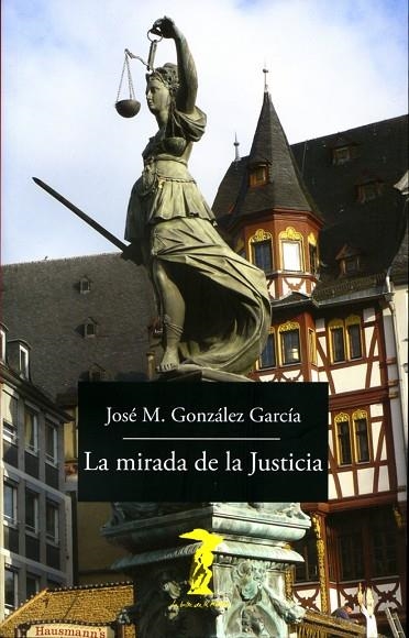 LA MIRADA DE LA JUSTICIA | 9788477743170 | GONZÁLEZ GARCÍA,JOSÉ MARÍA | Libreria Geli - Librería Online de Girona - Comprar libros en catalán y castellano