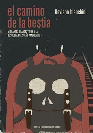 EL CAMINO DE LA BESTIA.MIGRANTES CLANDESTINOS A LA BÚSQUEDA DEL SUEÑO AMERICANO | 9788415862673 | BIANCHINI,FLAVIANO | Libreria Geli - Librería Online de Girona - Comprar libros en catalán y castellano
