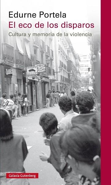 EL ECO DE LOS DISPAROS.CULTURA Y MEMORIA DE LA VIOLENCIA | 9788416734115 | PORTELA,EDURNE | Libreria Geli - Librería Online de Girona - Comprar libros en catalán y castellano