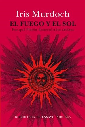 EL FUEGO Y EL SOL.POR QUÉ PLATÓN DESTERRÓ A LOS ARTISTAS | 9788416854240 | MURDOCH,IRIS | Llibreria Geli - Llibreria Online de Girona - Comprar llibres en català i castellà