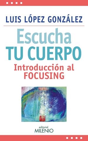 ESCUCHA TU CUERPO.INTRODUCCIÓN AL FOCUSING | 9788497437387 | LÓPEZ GONZÁLEZ,LUIS | Libreria Geli - Librería Online de Girona - Comprar libros en catalán y castellano