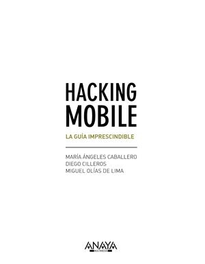 HACKING MOBILE.LA GUÍA IMPRESCINDIBLE | 9788441538245 | CABALLERO VELASCO,MARÍA ÁNGELES/CILLEROS SERRANO,DIEGO/OLÍAS DE LIMA PANCORBO,MIGUEL | Libreria Geli - Librería Online de Girona - Comprar libros en catalán y castellano