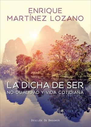 LA DICHA DE SER.NO-DUALIDAD Y VIDA COTIDIANA | 9788433028655 | MARTÍNEZ LOZANO, ENRIQUE | Libreria Geli - Librería Online de Girona - Comprar libros en catalán y castellano