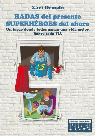 HADAS DEL PRESENTE, SUPERHÉROES DEL AHORA.UN JUEGO DONDE TODOS GANAN UNA VIDA MEJOR.SOBRE TODO TÚ. | 9788494205828 | DEMELO MONFORTE, XAVIER | Llibreria Geli - Llibreria Online de Girona - Comprar llibres en català i castellà