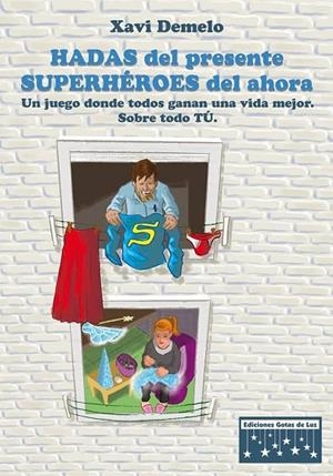 HADAS DEL PRESENTE, SUPERHÉROES DEL AHORA.UN JUEGO DONDE TODOS GANAN UNA VIDA MEJOR.SOBRE TODO TÚ. | 9788494205828 | DEMELO MONFORTE, XAVIER | Llibreria Geli - Llibreria Online de Girona - Comprar llibres en català i castellà