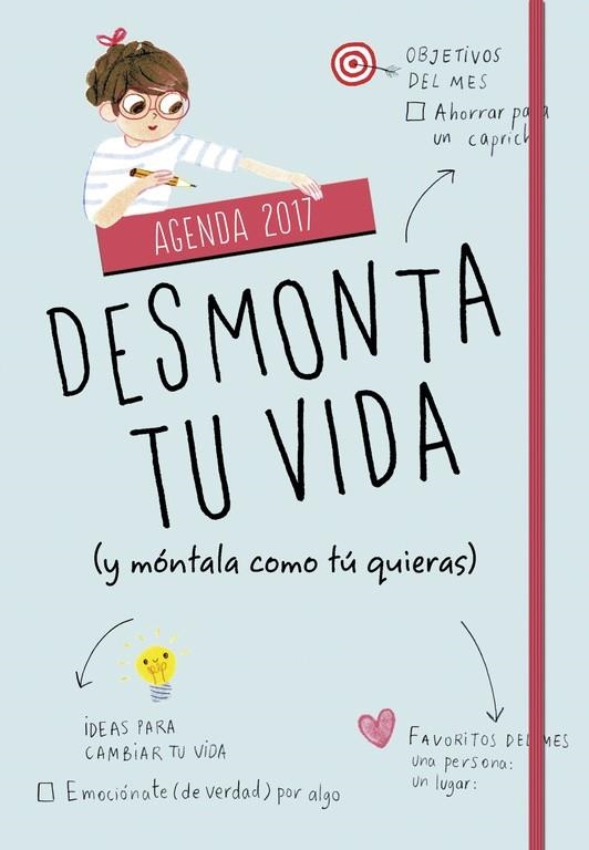 AGENDA 2017.DESMONTA TU VIDA (Y MÓNTALA COMO TÚ QUIERAS) | 9788490436646 | Llibreria Geli - Llibreria Online de Girona - Comprar llibres en català i castellà