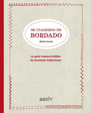 MI CUADERNO DE BORDADO.LA GUÍA IMPRESCINDIBLE DEL BORDADO TRADICIONAL | 9788425228919 | SUAREZ,MARIE | Llibreria Geli - Llibreria Online de Girona - Comprar llibres en català i castellà