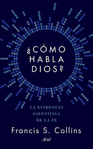 CÓMO HABLA DIOS?LA EVIDENCIA CIENTÍFICA DE LA FE | 9788434423923 | COLLINS,FRANCIS S. | Libreria Geli - Librería Online de Girona - Comprar libros en catalán y castellano