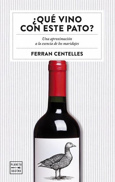 QUÉ VINO CON ESTE PATO?UNA APROXIMACIÓN A LA ESENCIA DE LOS MARIDAJES | 9788408159551 | CENTELLES,FERRAN | Libreria Geli - Librería Online de Girona - Comprar libros en catalán y castellano