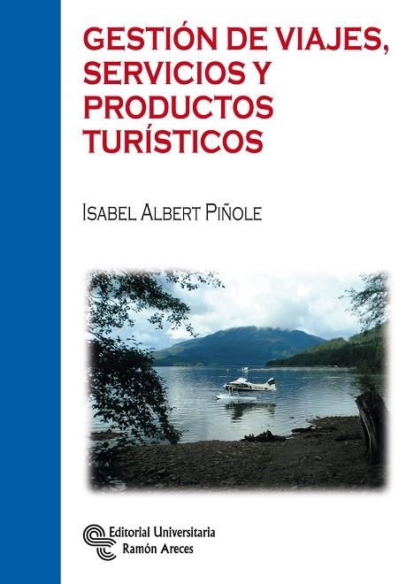 GESTIÓN DE VIAJES,SERVICIOS Y PRODUCTOS TURÍSTICOS | 9788499612126 | ALBERT PIÑOLE, ISABEL | Libreria Geli - Librería Online de Girona - Comprar libros en catalán y castellano