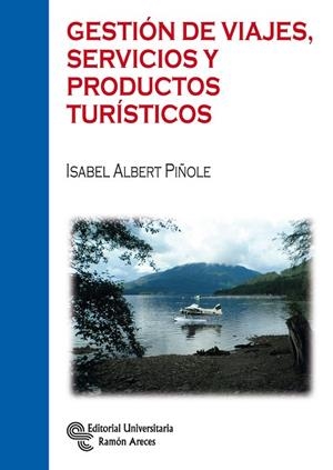 GESTIÓN DE VIAJES,SERVICIOS Y PRODUCTOS TURÍSTICOS | 9788499612126 | ALBERT PIÑOLE, ISABEL | Llibreria Geli - Llibreria Online de Girona - Comprar llibres en català i castellà