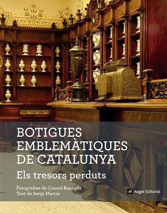 BOTIGUES EMBLEMÀTIQUES DE CATALUNYA. ELS TRESORS PERDUTS | 9788416139781 | MARTÍN LAMATA,SERGI | Libreria Geli - Librería Online de Girona - Comprar libros en catalán y castellano