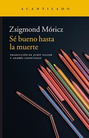 SÉ BUENO HASTA LA MUERTE | 9788416748082 | MÓRICZ,ZSIGMOND | Llibreria Geli - Llibreria Online de Girona - Comprar llibres en català i castellà