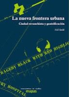 LA NUEVA FRONTERA URBANA.CIUDAD REVANCHISTA Y GENTRIFICACION | 9788496453753 | SMITH,NEIL | Libreria Geli - Librería Online de Girona - Comprar libros en catalán y castellano