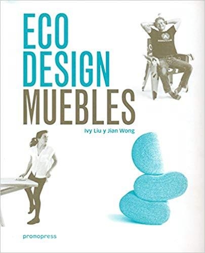 ECO DESIGN MUEBLES | 9788416504749 | LIU,IVY/WONG,JIAN | Llibreria Geli - Llibreria Online de Girona - Comprar llibres en català i castellà