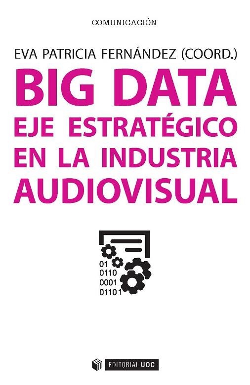 BIG DATA.EJE ESTRATÉGICO EN LA INDUSTRIA AUDIOVISUAL | 9788491163800 | ASENSI VIANA, FRANCISCO/CALATRAVA, ALFONSO/GALLO,ANTONI/GALLEGO,FRANCISCO/GONZÁLEZ VASCO,Mª ISABE | Libreria Geli - Librería Online de Girona - Comprar libros en catalán y castellano