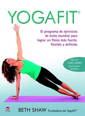 YOGAFIT(EL PROGRAMA DE EJERCICIOS DE ÉXITO MUNDIAL PARA LOGRAR UN FÍSICO MÁS FUERTE, FLE) | 9788416676118 | SHAW,BETH | Libreria Geli - Librería Online de Girona - Comprar libros en catalán y castellano