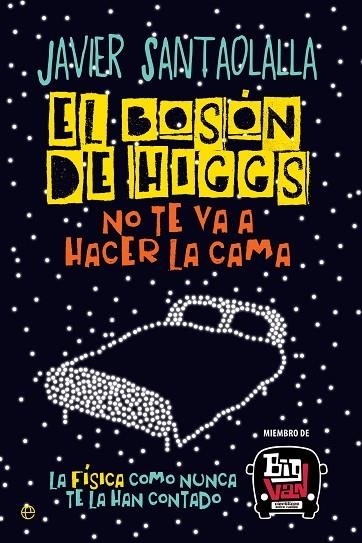 EL BOSÓN DE HIGGS NO TE VA A HACER LA CAMA.LA FÍSICA COMO NUNCA TE LA HAN CONTADO | 9788490607725 | SANTAOLALLA,JAVIER | Libreria Geli - Librería Online de Girona - Comprar libros en catalán y castellano