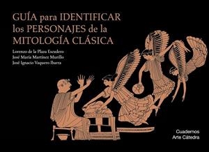 GUÍA PARA IDENTIFICAR LOS PERSONAJES DE LA MITOLOGÍA CLÁSICA | 9788437635828 | PLAZA ESCUDERO, LORENZO DE LA/MARTÍNEZ MURILLO,JOSÉ MARÍA/VAQUERO IBARRA,JOSÉ IGNACIO | Libreria Geli - Librería Online de Girona - Comprar libros en catalán y castellano