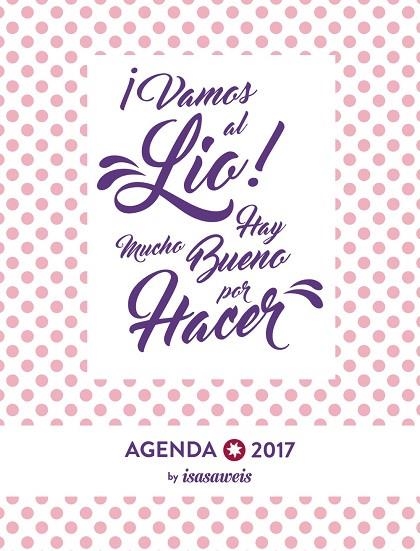 AGENDA 2017 ISASAWEIS.VAMOS AL LIO!HAY MUCHO BUENO POR HACER | 9788441538528 | LLANO,ISABEL | Llibreria Geli - Llibreria Online de Girona - Comprar llibres en català i castellà