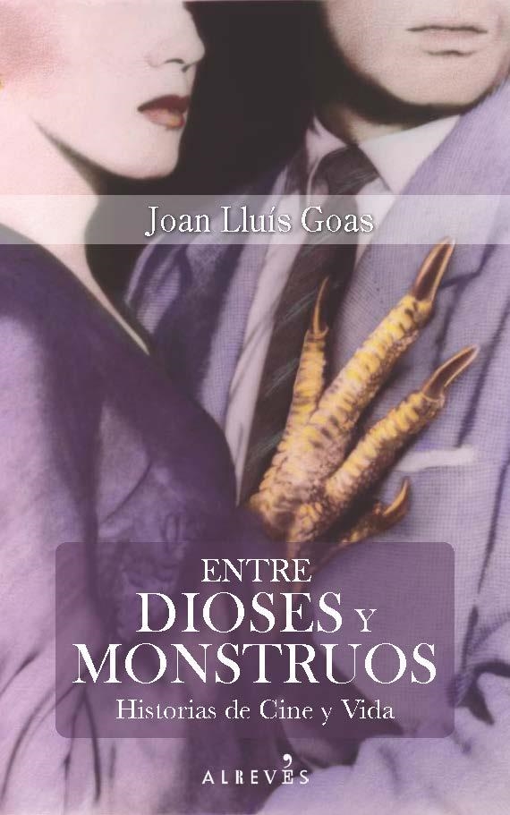 ENTRE DIOSES Y MONSTRUOS.HISTORIAS DE CINE Y VIDA | 9788416328703 | GOAS,JOAN LLUÍS | Libreria Geli - Librería Online de Girona - Comprar libros en catalán y castellano