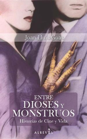 ENTRE DIOSES Y MONSTRUOS.HISTORIAS DE CINE Y VIDA | 9788416328703 | GOAS,JOAN LLUÍS | Llibreria Geli - Llibreria Online de Girona - Comprar llibres en català i castellà