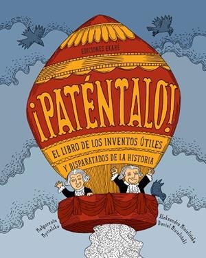 PATÉNTALO! EL LIBRO DE LOS INVENTOS ÚTILES Y DISPARATADOS DE LA HISTORIA | 9788494498855 | MYCIELSKA,MALGORZATA | Libreria Geli - Librería Online de Girona - Comprar libros en catalán y castellano