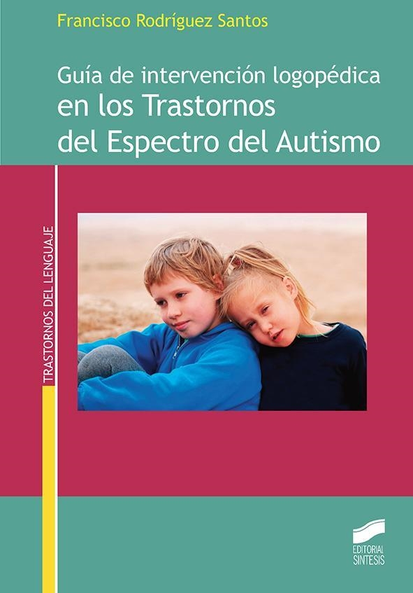 GUÍA DE INTERVENCIÓN LOGOPÉDICA EN LOS TRASTORNOS DEL ESPECTRO DEL AUTISMO | 9788490773826 | RODRÍGUEZ SANTOS,FRANCISCO | Libreria Geli - Librería Online de Girona - Comprar libros en catalán y castellano
