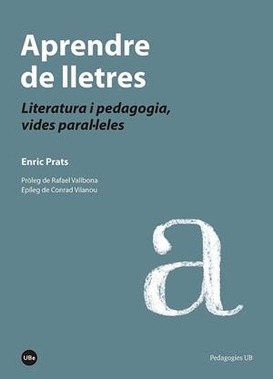 APRENDRE DE LLETRES.LITERATURA I PEDAGOGIA,VIDES PARAL.LELES | 9788447540143 | PRATS,ENRIC | Libreria Geli - Librería Online de Girona - Comprar libros en catalán y castellano