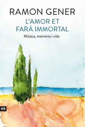 L'AMOR ET FARÀ IMMORTAL.MÚSICA,MEMÒRIA I VIDA | 9788416154906 | GENER,RAMON | Libreria Geli - Librería Online de Girona - Comprar libros en catalán y castellano