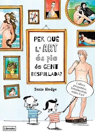 PER QUÈ L'ART ÉS PLE DE GENT DESPULLADA? | 9788494509551 | HODGE,SUSIE | Libreria Geli - Librería Online de Girona - Comprar libros en catalán y castellano