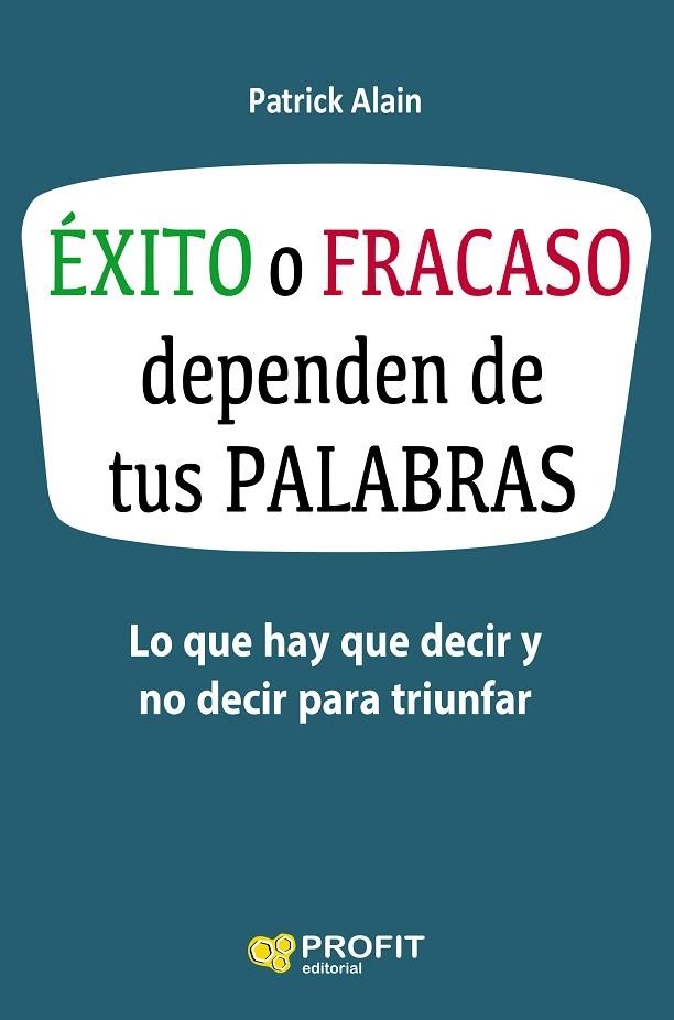 ÉXITO O FRACASO DEPENDEN DE TUS PALABRAS | 9788416583621 | ALAIN,PATRICK | Libreria Geli - Librería Online de Girona - Comprar libros en catalán y castellano