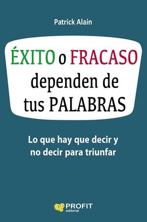 ÉXITO O FRACASO DEPENDEN DE TUS PALABRAS | 9788416583621 | ALAIN,PATRICK | Llibreria Geli - Llibreria Online de Girona - Comprar llibres en català i castellà
