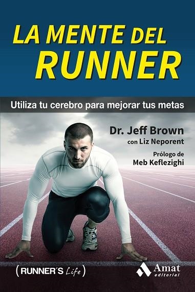 LA MENTE DEL RUNNER (UTILIZA TU CEREBRO PARA MEJORAR TUS METAS) | 9788497358392 | BROWN,JEFF/NEPORENT,LIZ | Libreria Geli - Librería Online de Girona - Comprar libros en catalán y castellano