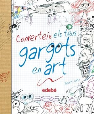 CONVERTEIX ELS TEUS GARGOTS EN ART | 9788468327877 | CURTO,ROSA.M | Llibreria Geli - Llibreria Online de Girona - Comprar llibres en català i castellà