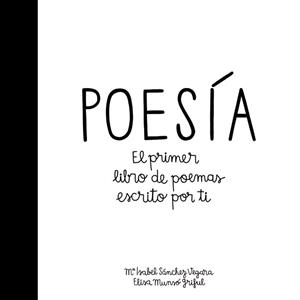 POESÍA.EL PRIMER LIBRO DE POEMAS ESCRITO POR TI | 9788424658915 | SÁNCHEZ VEGARA,MARÍA ISABEL/MUNSÓ GRIFUL,ELISA | Llibreria Geli - Llibreria Online de Girona - Comprar llibres en català i castellà