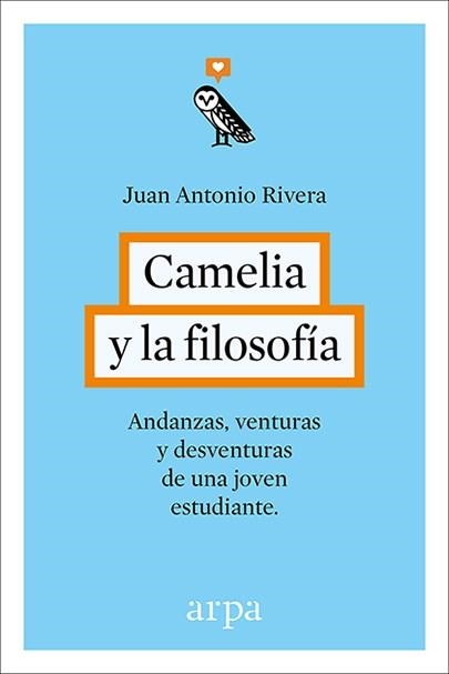 CAMELIA Y LA FILOSOFÍA.ANDANZAS,VENTURAS Y DESVENTURAS DE UNA JOVEN ESTUDIANTE | 9788416601240 | RIVERA,JUAN ANTONIO | Libreria Geli - Librería Online de Girona - Comprar libros en catalán y castellano