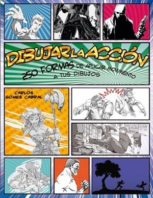 DIBUJAR LA ACCIÓN (250 FORMAS DE APLICAR MOVIMIENTO A TUS DIBUJOS) | 9788415053651 | GOMES CABRAL,CARLOS | Llibreria Geli - Llibreria Online de Girona - Comprar llibres en català i castellà