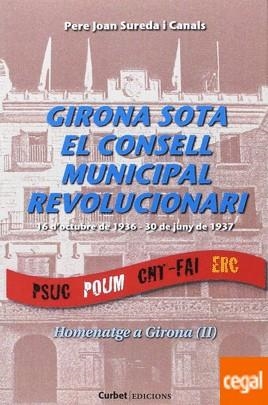 GIRONA SOTA EL CONSELL MUNICIPAL REVOLUCIONARI(16 OCTUBRE DE 1936- 30 DE JUNY DE 1937) | 9788494548741 | SUREDA I CANALS,PERE JOAN | Libreria Geli - Librería Online de Girona - Comprar libros en catalán y castellano