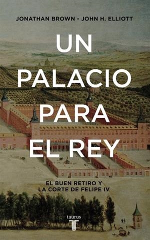 UN PALACIO PARA EL REY EL BUEN RETIRO Y LA CORTE DE FELIPE IV | 9788430617951 | ELLIOTT,JOHN H./BROWN,JONATHAN | Llibreria Geli - Llibreria Online de Girona - Comprar llibres en català i castellà