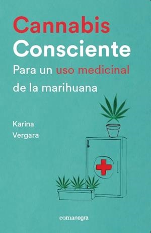 CANNABIS CONSCIENTE.PARA UN USO MEDICINAL DE LA MARIHUANA | 9788416605460 | VERGARA,KARINA | Llibreria Geli - Llibreria Online de Girona - Comprar llibres en català i castellà