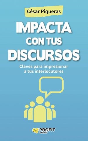 IMPACTA CON TUS DISCURSOS (CLAVES PARA IMPRESIONAR A TUS INTERLOCUTORES) | 9788416115440 | PIQUERAS GÓMEZ DE ALBACETE,CÉSAR | Llibreria Geli - Llibreria Online de Girona - Comprar llibres en català i castellà