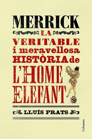 MERRICK.LA VERITABLE I MERAVELLOSA HISTÒRIA DE L'HOME ELEFANT | 9788466421287 | PRATS,LLUÍS | Libreria Geli - Librería Online de Girona - Comprar libros en catalán y castellano