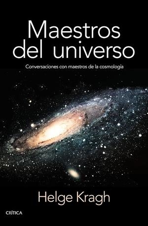 MAESTROS DEL UNIVERSO.CONVERSACIONES CON LOS COSMÓLOGOS DEL PASADO | 9788498929027 | KRAGH,HELGE | Llibreria Geli - Llibreria Online de Girona - Comprar llibres en català i castellà