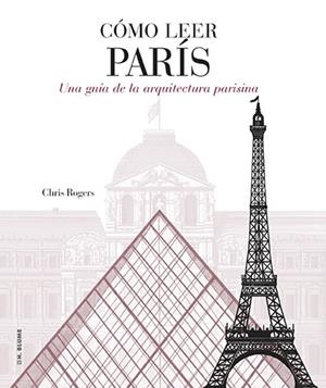 CÓMO LEER PARÍS (UNA GUÍA DE LA ARQUITECTURA PARISINA) | 9788496669970 | ROGERS,CHRIS | Llibreria Geli - Llibreria Online de Girona - Comprar llibres en català i castellà