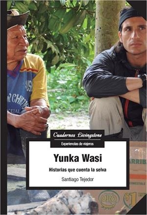 YUNKA WASI. HISTORIAS QUE CUENTA LA SELVA | 9788491165514 | TEJEDOR,SANTIAGO | Libreria Geli - Librería Online de Girona - Comprar libros en catalán y castellano