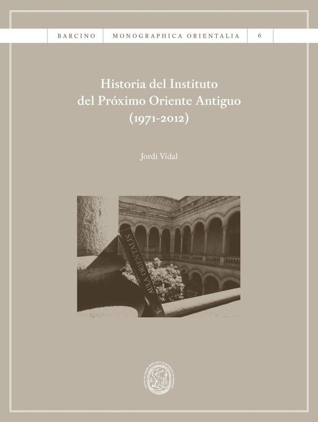 HISTORIA DEL INSTITUTO DEL PRÓXIMO ORIENTE ANTIGUO (1971-2012) | 9788447539987 | VIDAL,JORDI | Libreria Geli - Librería Online de Girona - Comprar libros en catalán y castellano