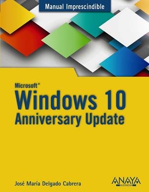 WINDOWS 10 ANNIVERSARY UPDATE | 9788441538399 | DELGADO,JOSÉ MARÍA | Libreria Geli - Librería Online de Girona - Comprar libros en catalán y castellano