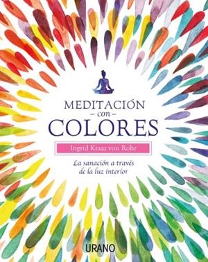 MEDITACIÓN CON COLORES | 9788479539566 | KRAAZ VON ROHR,INGRID | Llibreria Geli - Llibreria Online de Girona - Comprar llibres en català i castellà